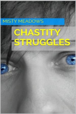 Cover of the book Chastity Struggles (Femdom, Chastity) by Misty Meadows