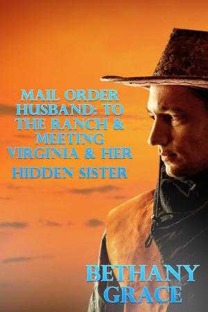 Cover of the book Mail Order Husband: To The Ranch & Meeting Virginia & Her Hidden Sister by Holly Newcastle