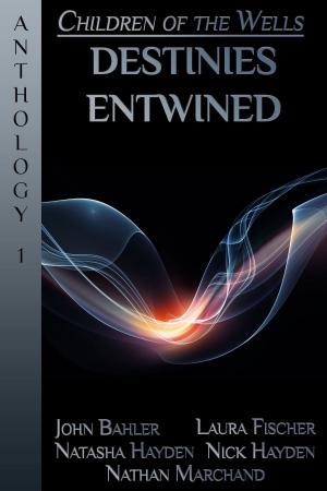 Book cover of Destinies Entwined: A Children of the Wells Anthology