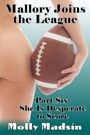 Cover of the book Mallory Joins the League: Part Six: She Is Desperate to Score by Cassandra Park