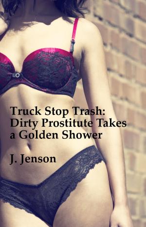 Cover of the book Truck Stop Trash: Dirty Prostitute Takes a Golden Shower by Thomas Handover