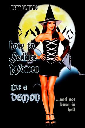 Cover of the book How to Seduce Women Like a Demon: ...and not burn in hell by Samuel River