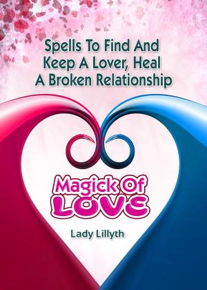 Book cover of Magick of Love: Spells to find and keep a lover & heal a broken relationship