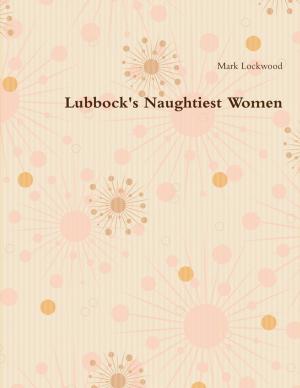 Cover of the book Lubbock's Naughtiest Women by Chris Morningforest, Rebecca Raymond