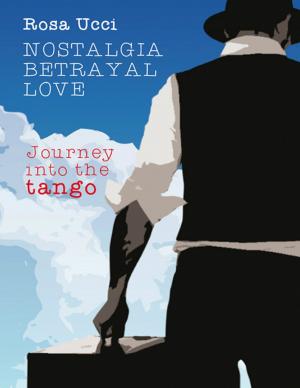 Cover of the book Nostalgia Betrayal Love - Journey Into the Tango by Barbie Watkins