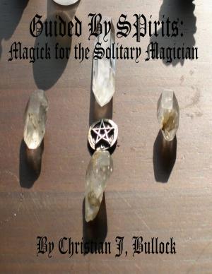 Cover of the book Guided By Spirits: Magick for the Solitary Magician by Isa Adam