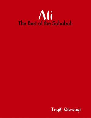 Cover of the book Ali: The Best of the Sahabah by Tony Kelbrat