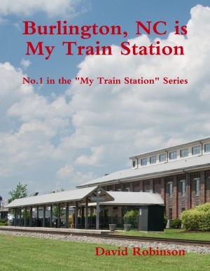 Cover of the book My Train Station is Burlington, NC by Jay Green