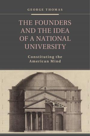 Cover of the book The Founders and the Idea of a National University by Piet de Jong, Gillian Z. Heller