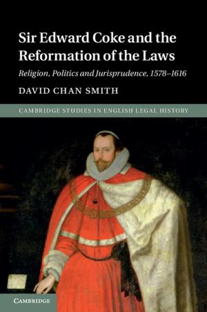 Cover of the book Sir Edward Coke and the Reformation of the Laws by Christine Morley, Phillip Ablett, Selma Macfarlane