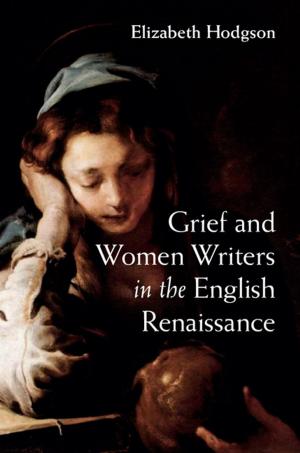 Cover of the book Grief and Women Writers in the English Renaissance by Barbara Koremenos
