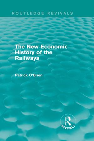 Cover of the book The New Economic History of the Railways (Routledge Revivals) by Bob Lonne, Maria Harries, Mel Gray, Brid Featherstone