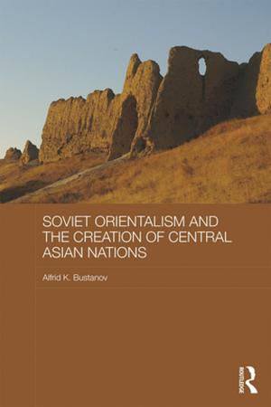 Cover of the book Soviet Orientalism and the Creation of Central Asian Nations by Aarati Kanekar