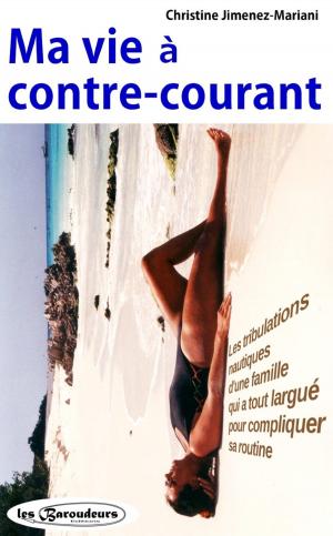 Cover of the book Ma Vie à Contre-Courant by Véronique Larcher