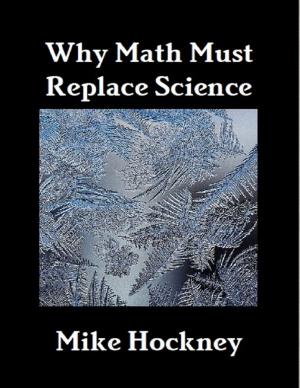 Cover of the book Why Math Must Replace Science by Bob Gebhardt