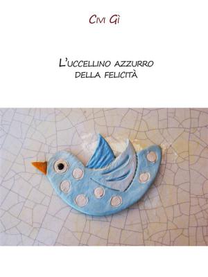 Cover of the book L'uccellino azzurro della felicità by Marko Petkovic