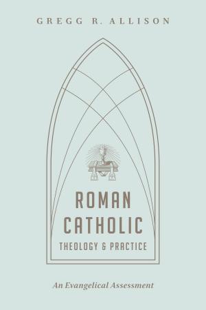 Cover of the book Roman Catholic Theology and Practice by Gene Edward Veith Jr., Matthew P. Ristuccia