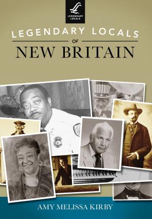 Cover of the book Legendary Locals of New Britain by Nan DeVincent-Hayes, Bo Bennett