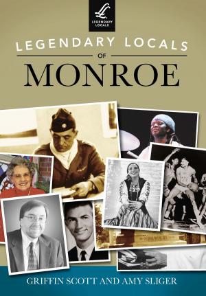 Cover of the book Legendary Locals of Monroe by Kim Jarrell Johnson