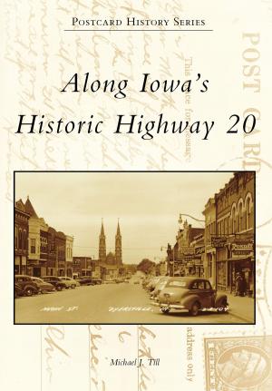 Cover of the book Along Iowa's Historic Highway 20 by Cara Gilgenbach, Theresa Walton