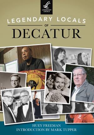 Cover of the book Legendary Locals of Decatur by Gregory Priebe, Nicole Priebe