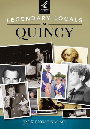 Cover of the book Legendary Locals of Quincy by Natalie Joy Woodall