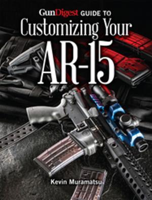 Cover of the book Gun Digest Guide to Customizing Your AR-15 by Kevin Muramatsu