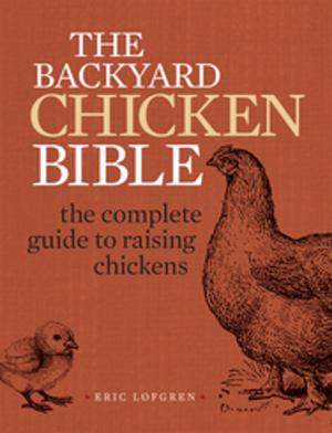 Cover of the book The Backyard Chicken Bible by Jason E. Hamilton