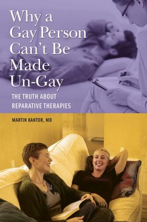 Cover of the book Why a Gay Person Can't Be Made Un-Gay: The Truth About Reparative Therapies by Sheri J. Caplan