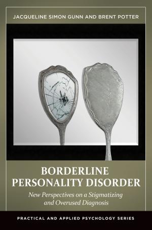 Cover of the book Borderline Personality Disorder: New Perspectives on a Stigmatizing and Overused Diagnosis by Jeanette S. Martin, Lillian H. Chaney