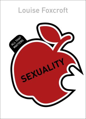 Cover of the book Sexuality: All That Matters by Julie Thompson, Alex Gazzola