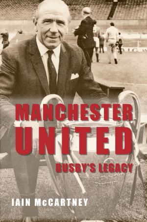 Cover of the book Manchester United Busby's Legacy by Robert Turcan