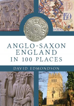 Cover of the book Anglo-Saxon England: In 100 Places by Brian Hawley