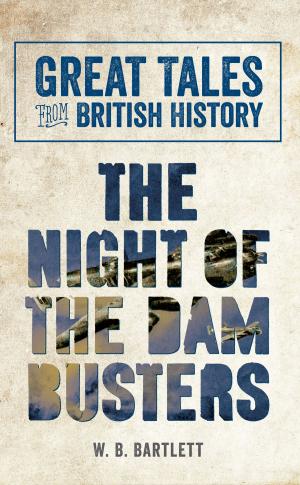 Book cover of Great Tales from British History: The Night of the Dam Busters