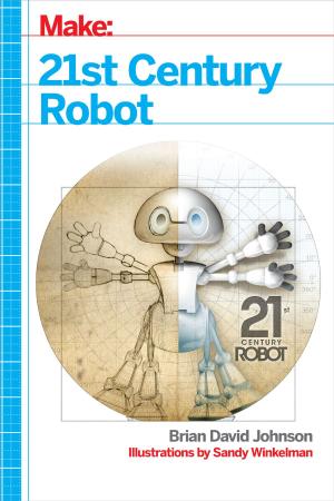 Cover of the book 21st Century Robot by The editors at MAKE magazine and Instructables.com
