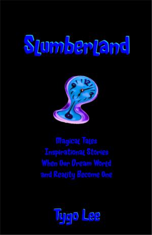 Cover of the book Slumberland: Magical Tales: Inspirational Stories: When Our Dream World and Reality Become One by Kenny Mokoena
