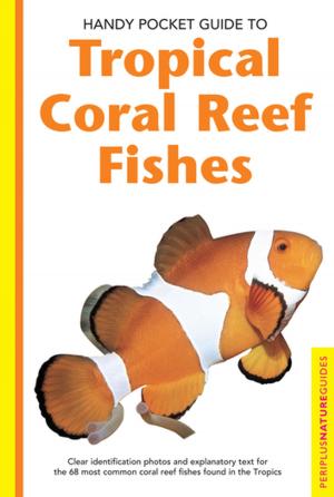Cover of the book Handy Pocket Guide to Tropical Coral Reef Fishes by Bruce Lee