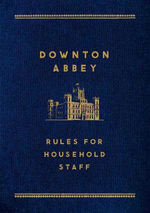 Cover of the book Downton Abbey: Rules for Household Staff by Carlton Smith