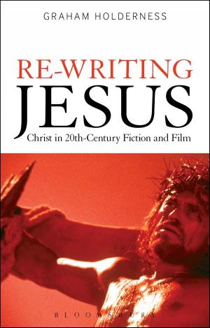 Cover of the book Re-Writing Jesus: Christ in 20th-Century Fiction and Film by Huw Lewis-Jones