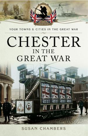 Cover of the book Chester in the Great War by Steven John