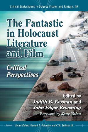 Cover of the book The Fantastic in Holocaust Literature and Film by Landon Alfriend Dunn, Timothy J. Ryan