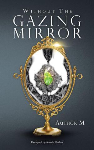 Cover of the book Without the Gazing Mirror by Gloria D. Gonsalves