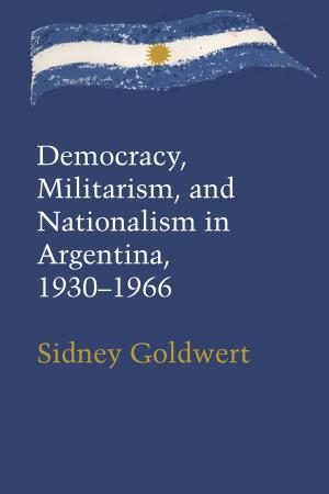 Cover of the book Democracy, Militarism, and Nationalism in Argentina, 1930–1966 by Robert D. Auerbach