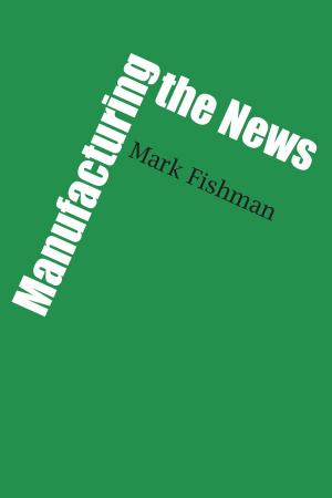 Cover of the book Manufacturing the News by Martha  Few