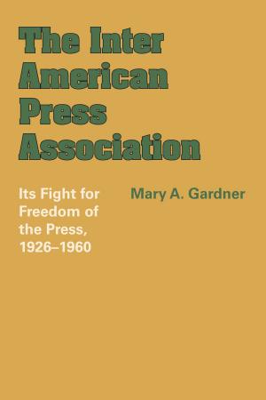 Cover of the book The Inter American Press Association by Alex Marshall