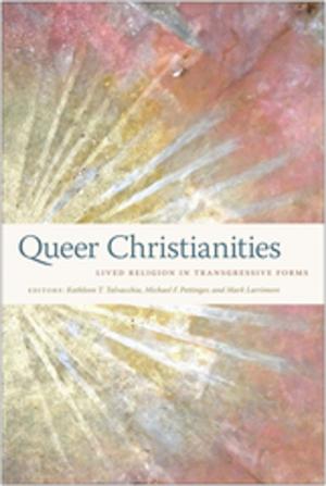 Cover of the book Queer Christianities by Kent A. Ono