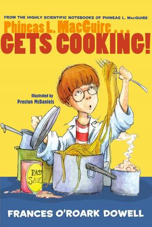 Cover of the book Phineas L. MacGuire . . . Gets Cooking! by Phyllis Reynolds Naylor