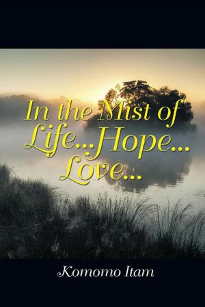 Cover of the book In the Mist of Life . . . Hope . . . Love . . . by Richard Martin