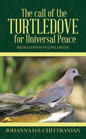 Cover of the book The Call of the Turtledove for Universal Peace by Ipshita Bhandary, Baisali Chatterjee Dutt, Bali D. Sanghvi