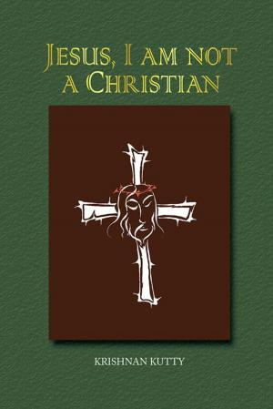 Cover of the book Jesus, I Am Not a Christian by Pradeep C. Kirtikar
